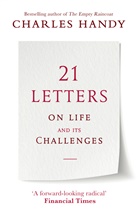 Charles Handy - 21 Letters on Life and Its Challenges
