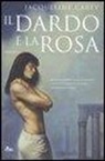 Jacqueline Carey - Il dardo e la rosa
