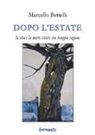 Marcello Bettelli - Dopo l'estate. La vita e la morte strette con benigna ragione