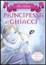 Tea Stilton, S. Bigolin, S. Fusetti - La principessa dei ghiacci. Principesse del regno della fantasia