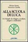 Vincenzo Canella, Silvano Fausti - Alla scuola di Luca. Un Vangelo da rileggere, ascoltare, pregare e condividere