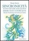 Monia Zanon - Sincronicità. Tutto ciò che non sai può essere usato contro di te. Manuale di attivazioni sincroniche per l'anima