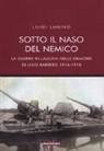 Luigi Lanino - Sotto il naso del nemico. La guerra in laguna nelle memorie di Luigi Barberis 1914-1918