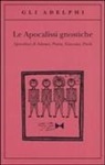 L. Moraldi, Luigi Moraldi - Le apocalissi gnostiche. Apocalisse di Adamo, Pietro, Giacomo, Paolo