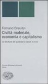 Fernand Braudel - Civiltà materiale, economia e capitalismo. Le strutture del quotidiano (secoli XV-XVIII)