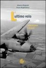 Alberto Magnani, Paolo Migliavacca - L'ultimo volo. Storia di piloti e di aerei