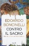 Edoardo Boncinelli - Contro il sacro. Perché le fedi ci rendono stupidi