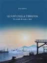 Bruno Balsamo - Le navi della Tirrenia. Un secolo di storia e oltre
