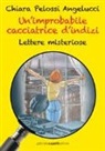 Chiara Pelossi Angelucci - Un'improbabile cacciatrice d'indizi. Lettere misteriose