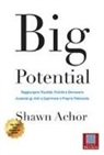 Shawn Achor - Big potential. Raggiungere risultati, felicità e benessere aiutando gli altri a esprimere il proprio potenziale. Ediz. italiana e inglese
