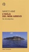 Marco Aime - L'isola del non arrivo. Voci da Lampedusa