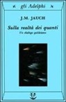 J. M. Jauch - Sulla realtà dei quanti. Un dialogo galileiano