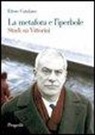 Ettore Catalano - La metafora e l'iperbole. Studi su Vittorini