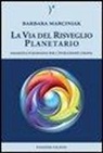Barbara Marciniak, P. Abbondanza - La via del risveglio planetario. Saggezza pleiadiana per l'evoluzione umana