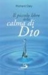 Richard Daly - Il piccolo libro della calma di Dio. Pensieri e parole di beatitudine e di pace per anime affaticate
