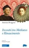 Arsenio Frugoni, C. Frugoni - Incontri tra Medioevo e Rinascimento