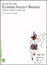 Andrea Zanzotto, L. De Giusti - Il cinema brucia e illumina. Intorno a Fellini e altri rari