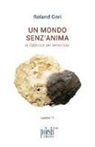 Roland Gori - Un mondo senz'anima. La fabbrica dei terrorismi