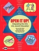 Ellen Allard, Peter Allard, Aliya Cheskis-Cotel, Behrman House - Open It Up! Integrating the Arts Into Jewish Education