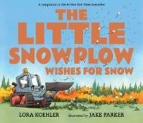 Lora Koehler, Lora/ Parker Koehler, Jake Parker, Jake Parker - The Little Snowplow Wishes for Snow