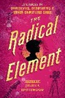 Dahlia Adler, Erin Bowman, C, Jessica Spotswood, Jessica (EDT) Spotswood, Jessica Spotswood - The Radical Element