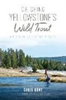 Chris Hunt - Catching Yellowstone's Wild Trout: A Fly-Fishing History and Guide