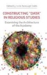 Leslie Dorrough Smith - Constructing "Data" in Religious Studies