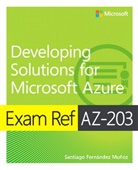 Santiago Mu+¦oz, Santiago Munoz, Santiago Fernandez Munoz, Santiago Fernández Muñoz - Exam Ref AZ-203 Developing Solutions for Microsoft Azure, 1/e