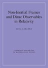 Luca Lusanna, Lusanna Luca - Non-Inertial Frames and Dirac Observables in Relativity