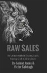 Leland Jones, Victor Sabbagh - Raw Sales: The Ultimate Guide to Obtaining Leads, Handling Leads, & Closing Leads