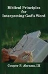III Cooper P. Abrams - Biblical Principles for Interpreting God's Word