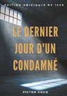 Victor Hugo - Le Dernier Jour d'un condamné