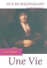 Guy de Maupassant, Guy de Maupassant - Une vie