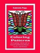 Gabriela Popa - Coloring Patterns: An Inspiring Coloring Book Featuring Relaxing Shapes, Flowers and Animals