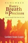 Lesley Joan Lupo - Remember, Every Breath is Precious