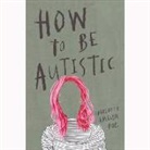 Charlotte Amelia Poe - How to Be Autistic