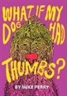 Mike Perry, Mike Perry - What If My Dog Had Thumbs?