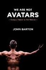 John Barton - We Are Not Avatars