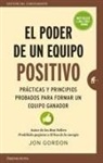 Jon Gordon - El Poder de un Equipo Positivo: Practicas y Principios Probados Para Formar un Equipo Ganador = The Power of a Positive Team