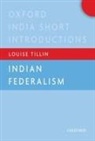 Louise Tillin, Louise (Reader in Politics Tillin - Indian Federalism (Oxford India Short Introductions)