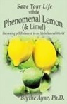 Blythe Ayne - Save Your Life with the Phenomenal Lemon (& Lime!)