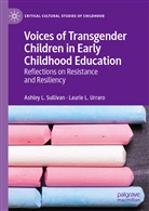 Ashley Sullivan, Ashley L Sullivan, Ashley L. Sullivan, Laurie Urraro, Laurie L Urraro, Laurie L. Urraro - Voices of Transgender Children in Early Childhood Education