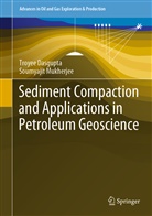 Troye Dasgupta, Troyee Dasgupta, Soumyajit Mukherjee - Sediment Compaction and Applications in Petroleum Geoscience