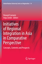 Howar Loewen, Howard Loewen, Zorob, Zorob, Anja Zorob - Initiatives of Regional Integration in Asia in Comparative Perspective
