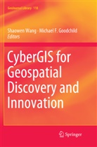 F Goodchild, F Goodchild, Michael F. Goodchild, Shaowe Wang, Shaowen Wang - CyberGIS for Geospatial Discovery and Innovation
