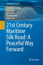 Xiaobin Chen, Xuan Chen, Zini Xiao, Ziniu Xiao, Chongwe Zheng, Chongwei Zheng... - 21st Century Maritime Silk Road: A Peaceful Way Forward