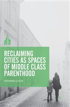 Johanna Lilius - Reclaiming Cities as Spaces of Middle Class Parenthood