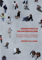 Jeffrey K H Chan, Jeffrey K. H. Chan, Jeffrey K.H. Chan - Urban Ethics in the Anthropocene