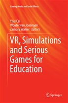 Yiyu Cai, Wouter van Joolingen, Woute van Joolingen, Wouter van Joolingen, Zachary Walker - VR, Simulations and Serious Games for Education