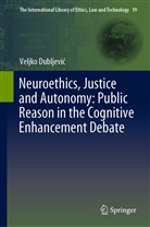 Veljko Dubljevi¿, Veljko Dubljevic, Veljko Dubljević - Neuroethics, Justice and Autonomy: Public Reason in the Cognitive Enhancement Debate